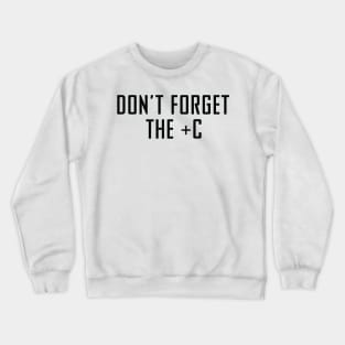 Don't Forget The Plus C - Funny Maths Calculus Joke Crewneck Sweatshirt